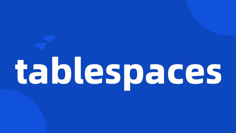 tablespaces