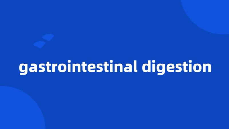 gastrointestinal digestion