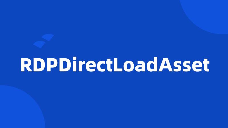 RDPDirectLoadAsset