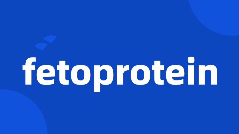 fetoprotein