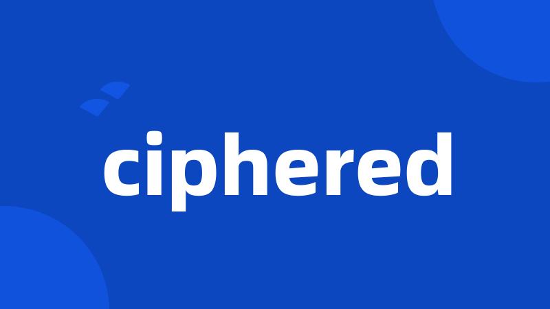 ciphered