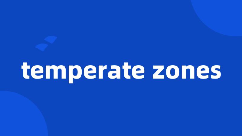 temperate zones