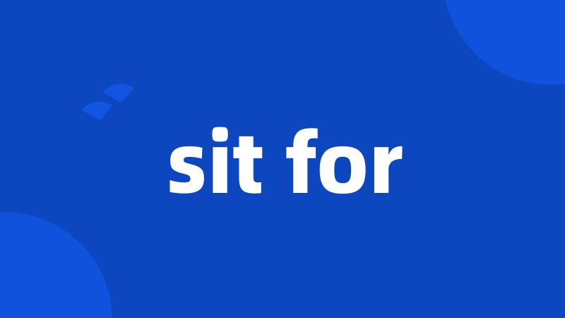 sit for