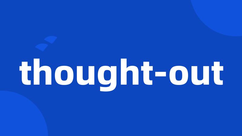 thought-out