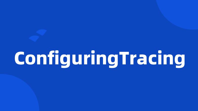 ConfiguringTracing