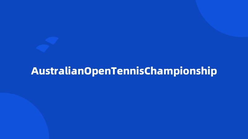 AustralianOpenTennisChampionship