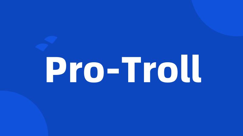 Pro-Troll
