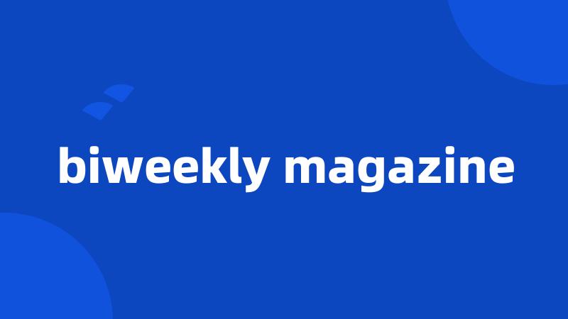 biweekly magazine