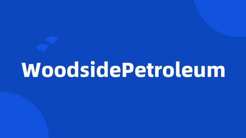 WoodsidePetroleum