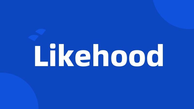 Likehood