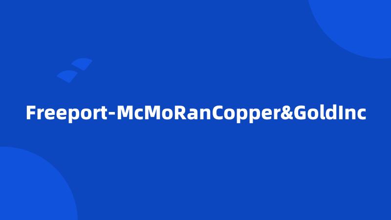 Freeport-McMoRanCopper&GoldInc