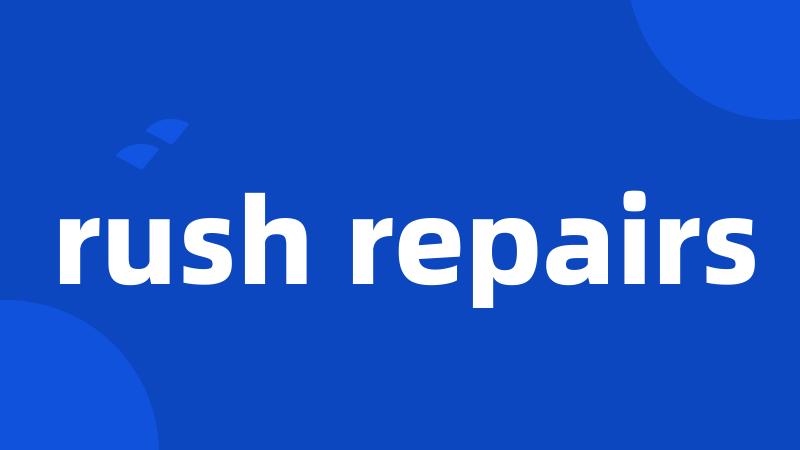 rush repairs