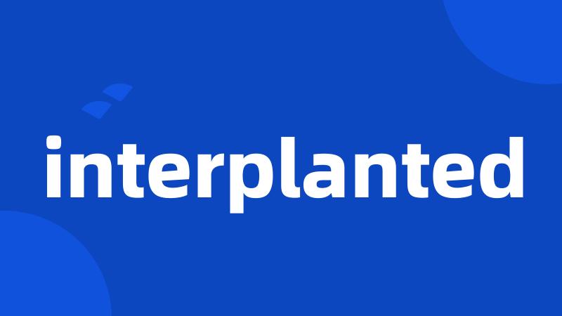 interplanted