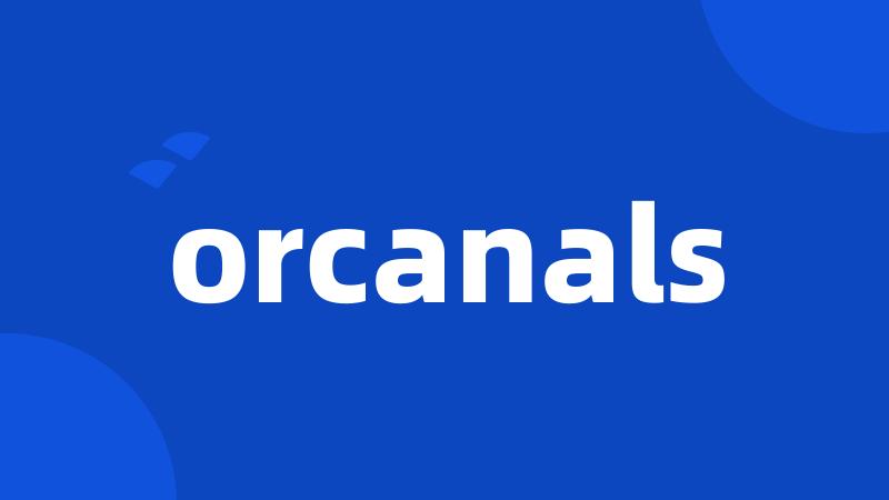 orcanals