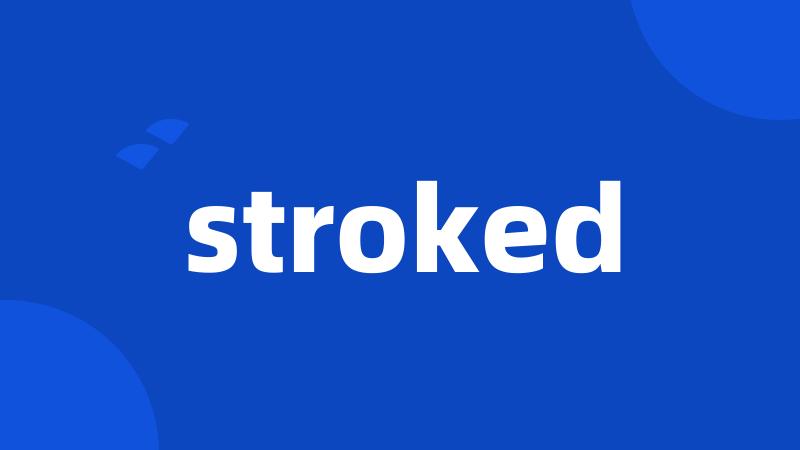 stroked