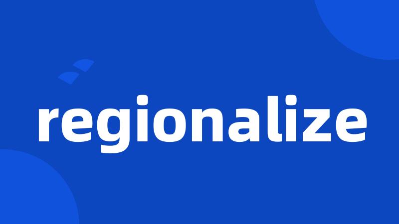 regionalize