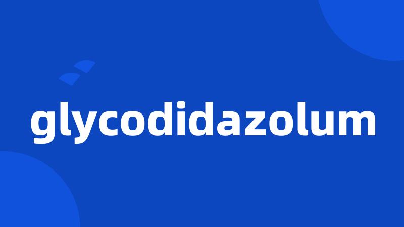 glycodidazolum
