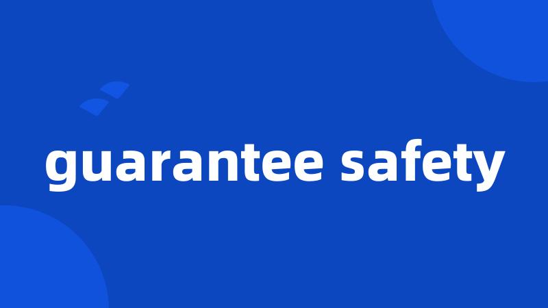 guarantee safety