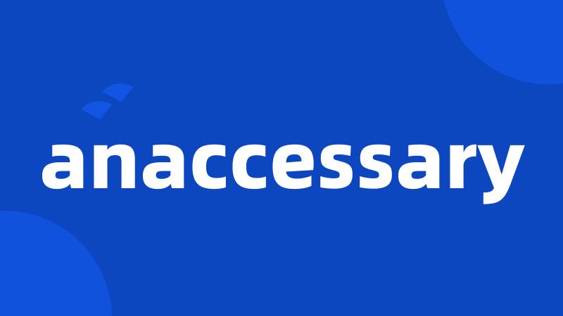 anaccessary