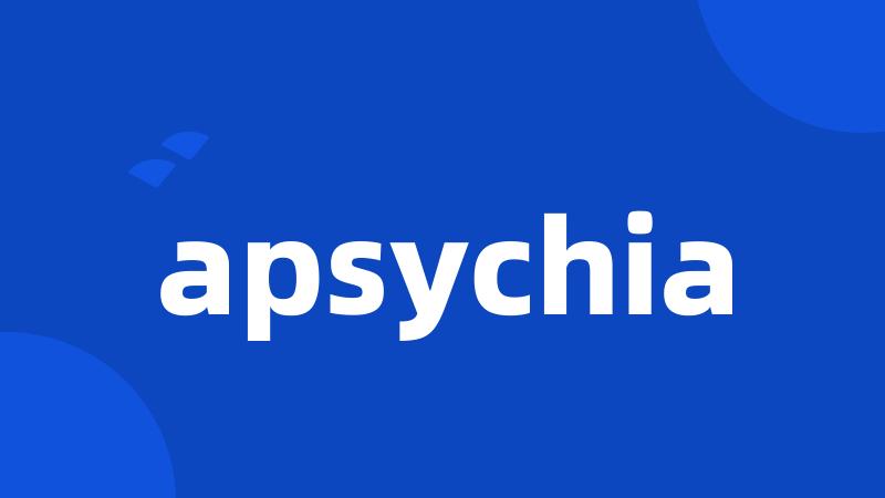 apsychia