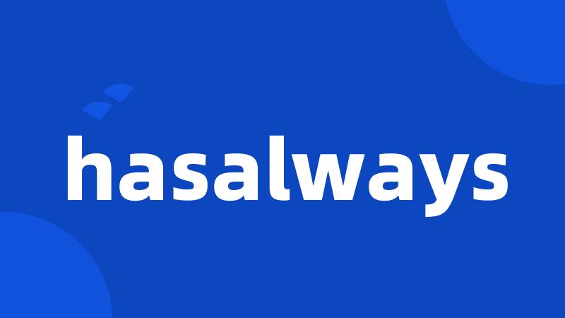 hasalways