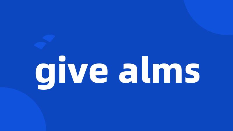 give alms