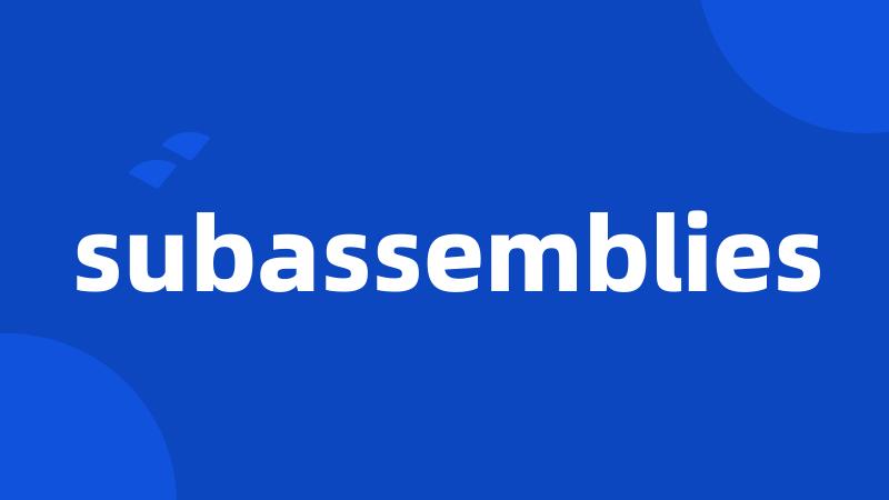 subassemblies