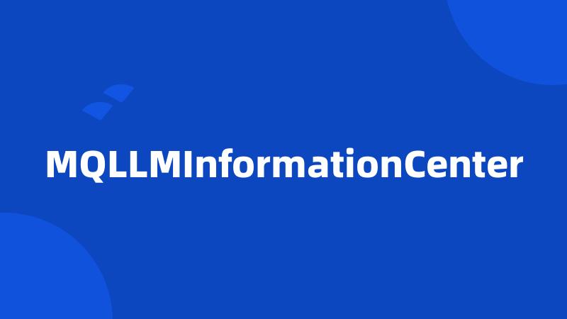 MQLLMInformationCenter