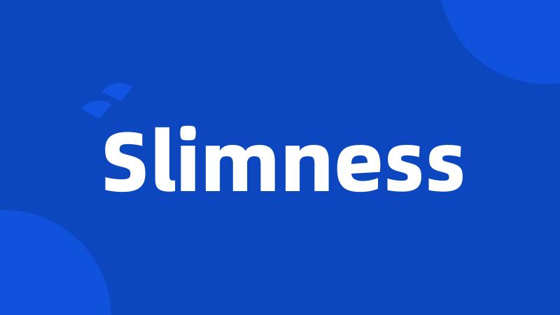 Slimness