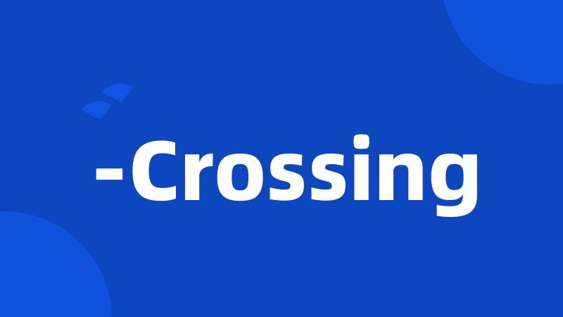 -Crossing