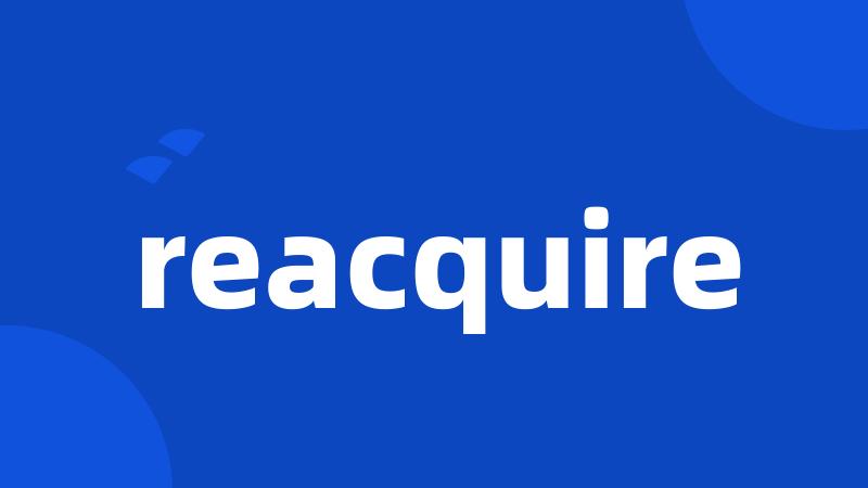 reacquire