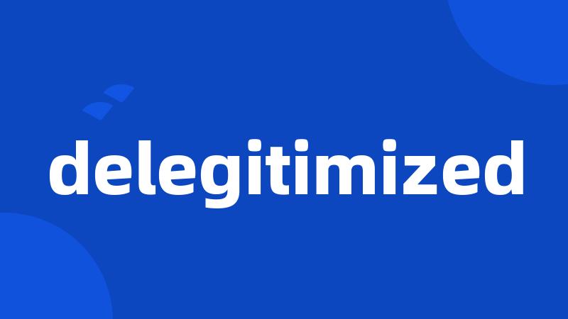 delegitimized