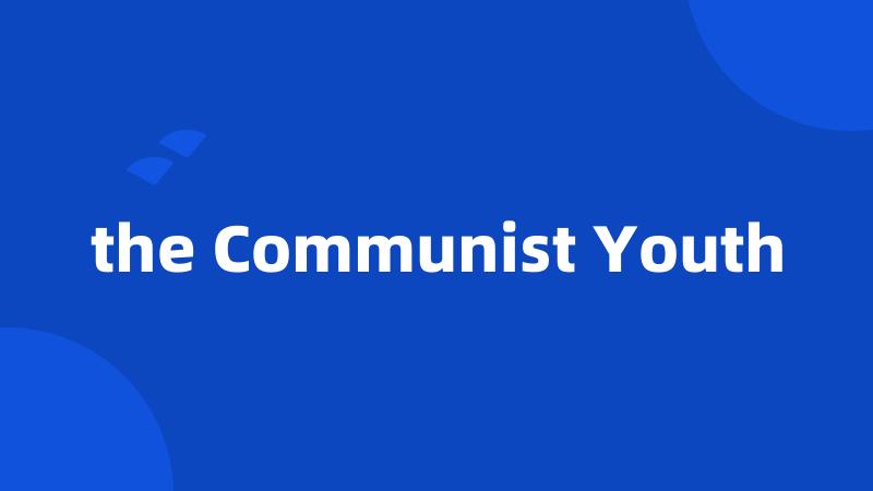 the Communist Youth