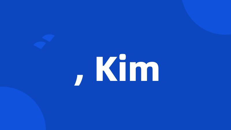, Kim