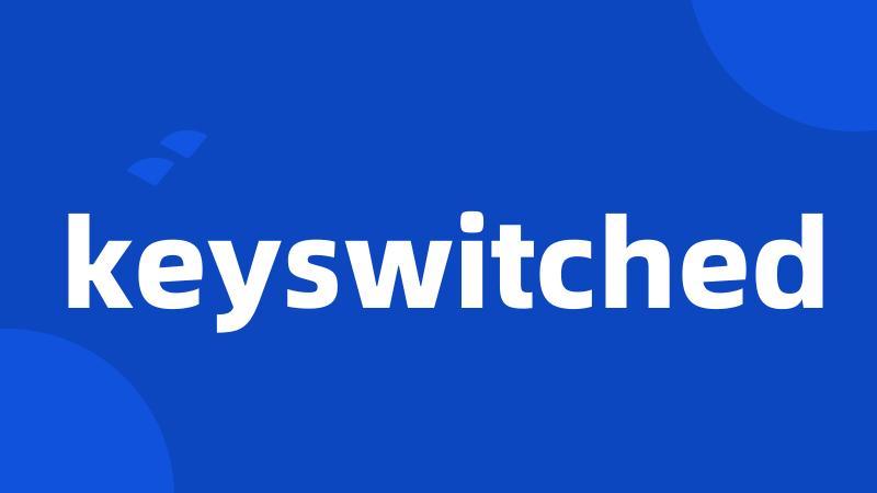 keyswitched