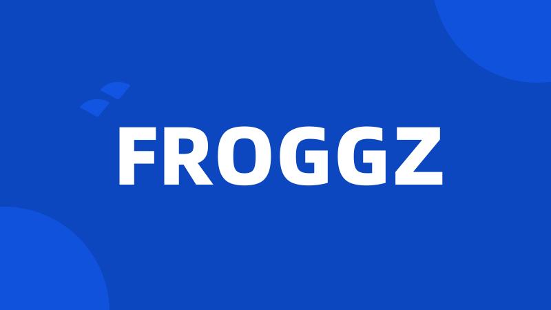 FROGGZ