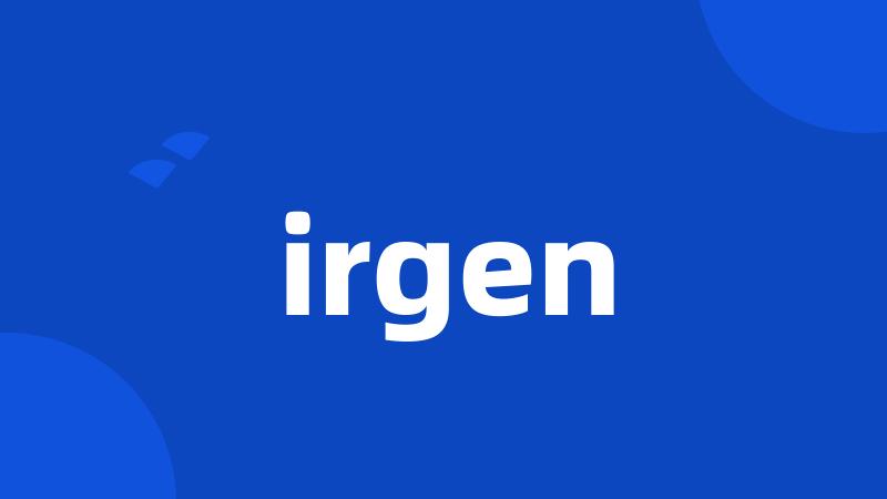 irgen