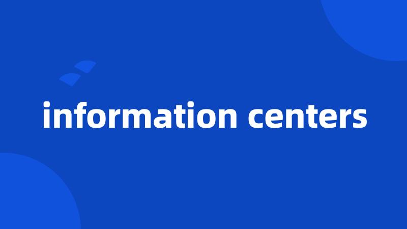 information centers
