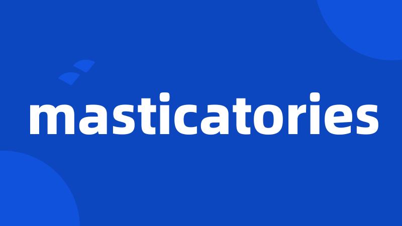 masticatories