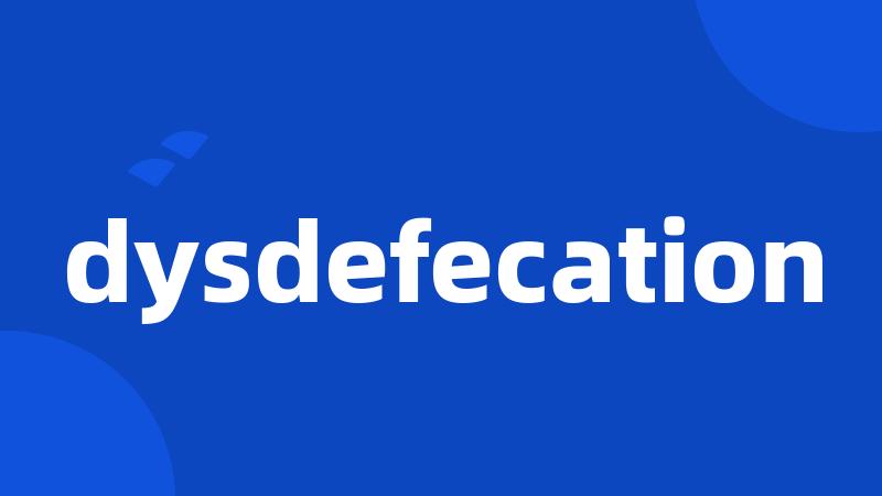 dysdefecation