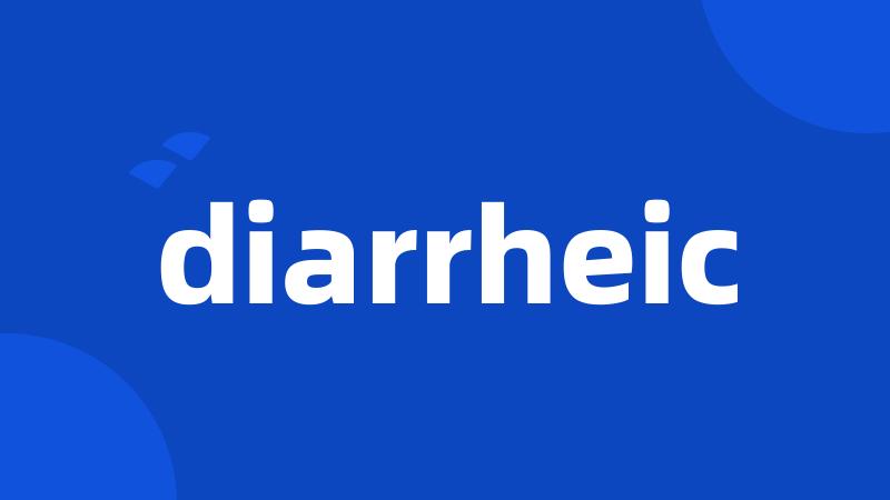 diarrheic