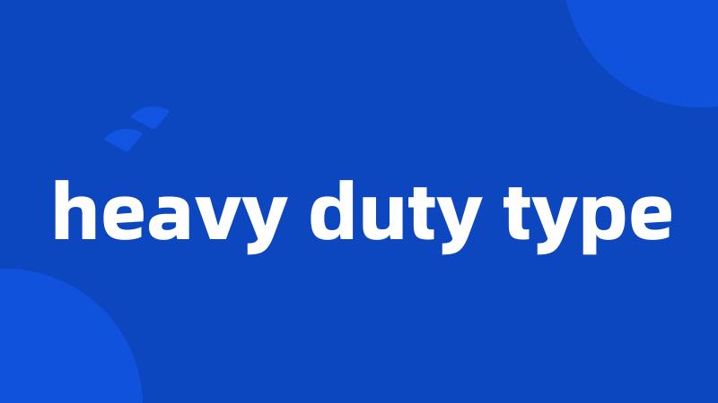 heavy duty type