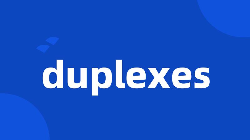 duplexes