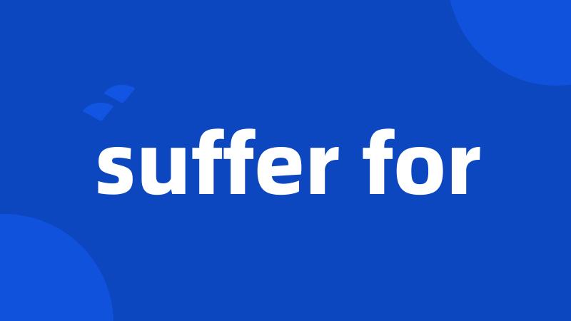 suffer for