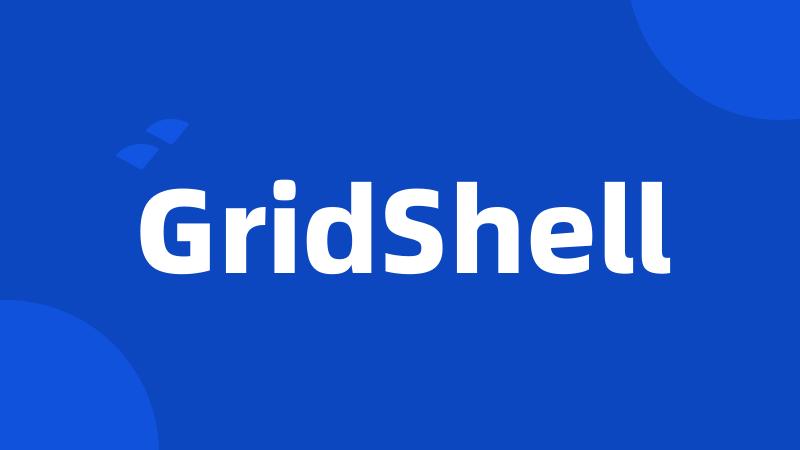 GridShell