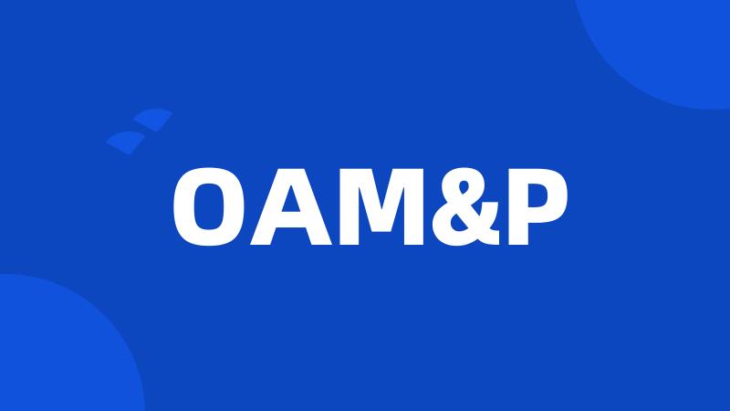 OAM&P