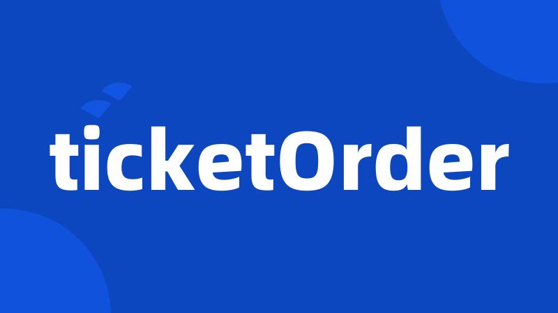 ticketOrder