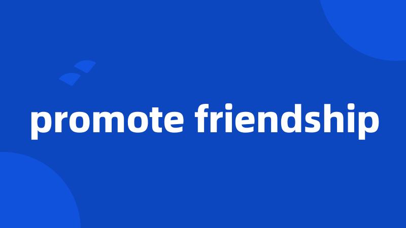 promote friendship