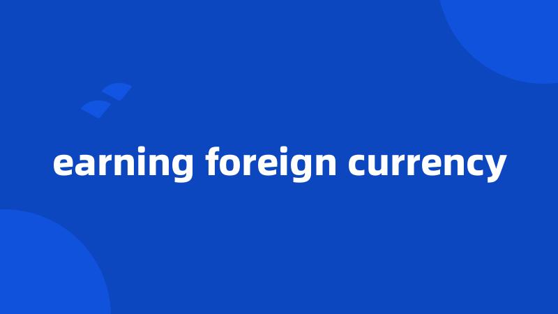 earning foreign currency