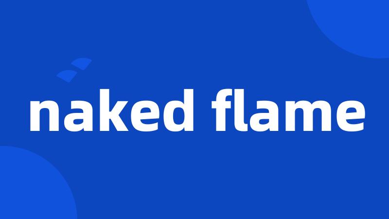 naked flame